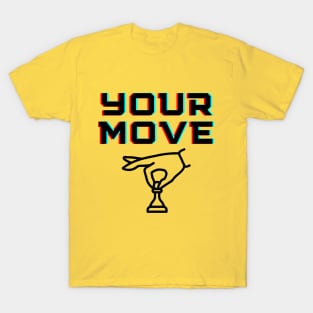 Your Move - Chess game T-Shirt